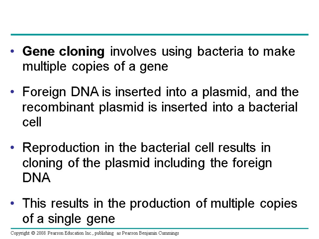 Gene cloning involves using bacteria to make multiple copies of a gene Foreign DNA